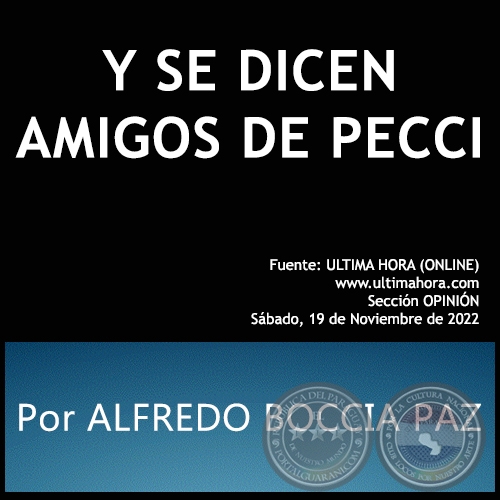 Y SE DICEN AMIGOS DE PECCI - Por ALFREDO BOCCIA PAZ - Sábado, 19 de Noviembre de 2022